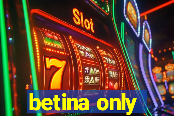 betina only
